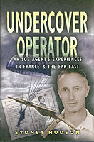 Undercover Operator: an Soe Agent's Experiences in France and the Far East