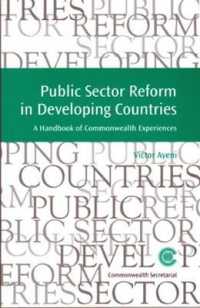 Public Sector Reform in Developing Countries : A Handbook of Commonwealth Experiences (Managing the Public Service: Strategies for Improvement Series)