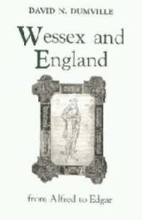 Wessex and England from Alfred to Edgar : Essays on Political, Cultural, and Ecclesiastical Revival (Studies in Anglo-saxon History)