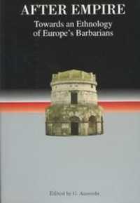 ローマ帝国滅亡後：ヨーロッパ蛮族の民族学（紙装版）<br>After Empire : Towards an Ethnology of Europe's Barbarians (Studies in Historical Archaeoethnology)