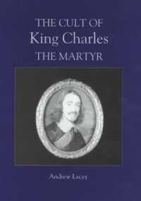 チャールズ１世＝殉教者信仰<br>The Cult of King Charles the Martyr (Studies in Modern British Religious History)