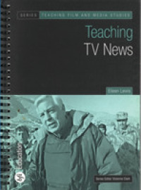 ＴＶニュースについて教えるために<br>Teaching TV News (Bfi Teaching Film and Media Studies) （SPI）