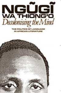 Decolonising the Mind : The Politics of Language in African Literature