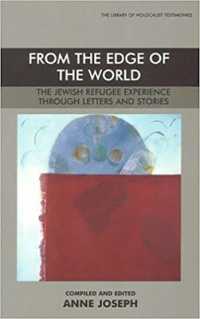 From the Edge of the World : The Jewish Refugee Experience through Letters and Stories (Library of Holocaust Testimonies)