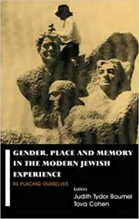 Gender, Place and Memory in the Modern Jewish Experience : Replacing Ourselves (Parkes-wiener Series on Jewish Studies)