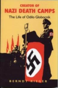 Creator of Nazi Death Camps : The Life of Odilo Globocnik