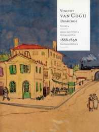 ゴッホ線画作品集　第４巻：アルル・サンレミ・オヴェール時代1888-1890年<br>Vincent Van Gogh Drawings : Arles, Saint-Remy, Auvers-Sur-Oise 1888-1890 (Vincent Van Gogh, Drawings)