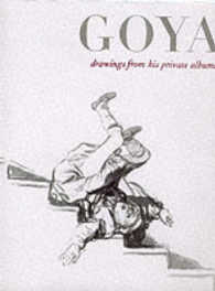 ゴヤの私蔵アルバム（図版多数）<br>Goya : Drawings from His Private Albums