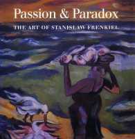 Passion & Paradox : The Art of Stanislaw Frenkiel