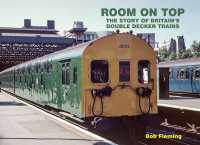 Room on Top : The Story of Britain's Double Decker Trains