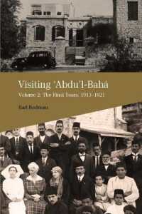 Visiting Abdu'l-Baha : Volume 2: The Final Years, 1913-1921