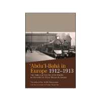 Abdu'l-Baha in Europe 1912-1913 : The Talks and Travels of the Master as Recorded by Mirza Ma.hmud Zarqani