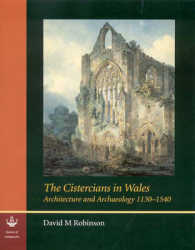 The Cistercians in Wales : Architecture and Archaeology 1130-1540 (Reports of the Research Committee of the Society of Antiquaries of London)