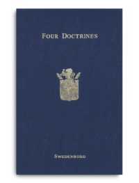 Four Doctrines of the New Jerusalem : concerning I. the Lord II. the Sacred Scripture III. Life IV. Faith