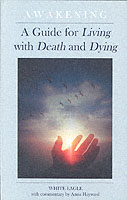Awakening : A Guide for Living with Death and Dying