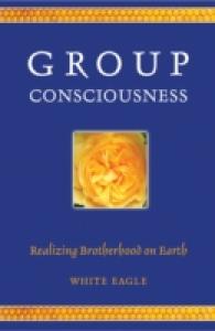 Group Consciousness : Realizing Brotherhood on Earth