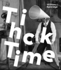 William Kentridge : Thick Time