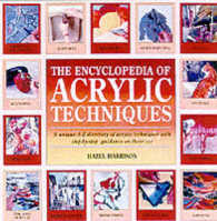 The Encyclopedia of Acrylic Techniques : A Unique A-z Directory of Acrylic Techniques with Step-by-step Guidance on Their Use （New）