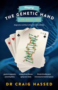 Playing the Genetic Hand Life Gave You : Epigenetics and How to Keep Ourselves Healthy -- Paperback / softback