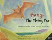 Bangu the Flying Fox : A Dreamtime story of the Yuin people of Wallaga Lake