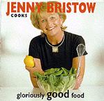 Jenny Bristow Cooks Gloriously Good Food
