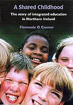 A Shared Childhood : The Story of Integrated Education in Northern Ireland