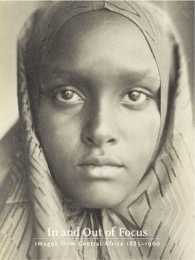 In and out of Focus: Images from Central Africa， 1885-1960