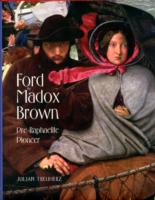 フォード・マドックス・ブラウン：ラファエル前派の先駆者<br>Ford Madox Brown : Pre-Raphaelite Pioneer