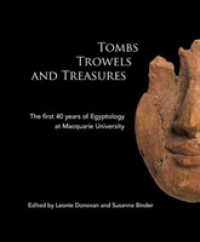 Tombs Trowels and Treasures : The First 40 Years of Egyptology at Macquarie University (Ace Studies)