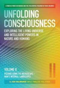 Unfolding Consciousness : Vol II: Peering Down the Microscope - Man's Internal Landscapes : Peering Down the Microscope - Man's Internal Landscapes (Exploring the Living Universe and Intelligent Powers in Nature and Humans)