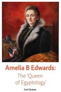 Amelia B Edwards : The 'Queen of Egyptology'