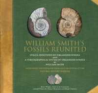William Smith's Fossils Reunited : Strata Identied by Organized Fossils and a Stratigraphical System of Organized Fossils by William Smith