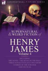 The Collected Supernatural and Weird Fiction of Henry James : Volume 4-Including the Novel 'The Sense of the Past, ' Three Novelettes and Two Short Sto