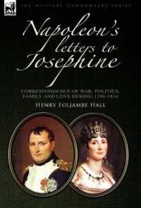 Napoleon's Letters to Josephine : Correspondence of War, Politics, Family and Love 1796-1814