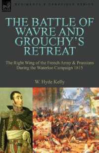The Battle of Wavre and Grouchy's Retreat : The Right Wing of the French Army & Prussians during the Waterloo Campaign 1815
