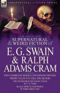The Collected Supernatural and Weird Fiction of E. G. Swain & Ralph Adams Cram : The Stoneground Ghost Tales & Black Spirits and White-Fifteen Short Ta