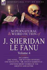 The Collected Supernatural and Weird Fiction of J. Sheridan Le Fanu : Volume 4-Including One Novel, 'The Wyvern Mystery, ' One Novelette, 'Mr. Justice