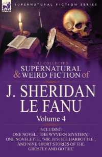 The Collected Supernatural and Weird Fiction of J. Sheridan Le Fanu : Volume 4-Including One Novel, 'The Wyvern Mystery, ' One Novelette, 'Mr. Justice