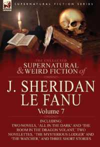 The Collected Supernatural and Weird Fiction of J. Sheridan Le Fanu : Volume 7-Including Two Novels, 'All in the Dark' and 'The Room in the Dragon Vola