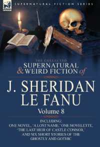 The Collected Supernatural and Weird Fiction of J. Sheridan Le Fanu : Volume 8-Including One Novel, 'a Lost Name, ' One Novelette, 'The Last Heir of CA
