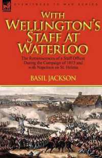 With Wellington's Staff at Waterloo : the Reminiscences of a Staff Officer during the Campaign of 1815 and with Napoleon on St. Helena