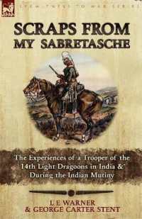 Scraps from My Sabretasche : The Experiences of a Trooper of the 14th Light Dragoons in India & during the Indian Mutiny