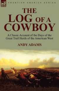 The Log of a Cowboy : a Classic Account of the Days of the Great Trail Herds of the American West