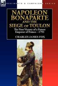 Napoleon Bonaparte and the Siege of Toulon : the First Victory of a Future Emperor of France, 1793