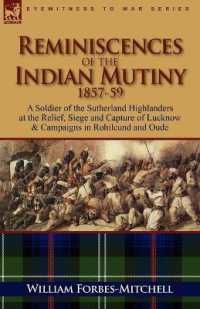 Reminiscences of the Indian Mutiny 1857-59 : A Soldier of the Sutherland Highlanders at the Relief, Siege and Capture of Lucknow & Campaigns in Rohilcu