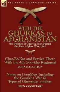With the Ghurkas in Afghanistan : the Defence of Char-Ee-Kar during the First Afghan War, 1841---Char-Ee-Kar and Service There with the 4th Goorkha Regiment and Notes on Goorkhas Including the Goorkha War & Types of Ghoorkha Soldiers
