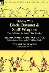Fighting with Blade, Bayonet & Staff Weapons : Two Guides to the Art of Close Combat