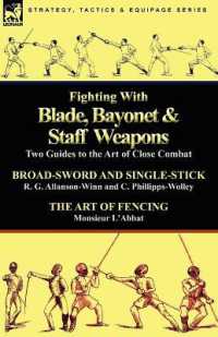Fighting with Blade, Bayonet & Staff Weapons : Two Guides to the Art of Close Combat