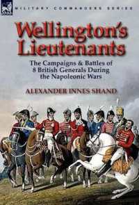 Wellington's Lieutenants : the Campaigns & Battles of 8 British Generals during the Napoleonic Wars