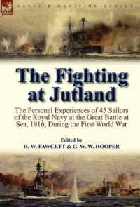 The Fighting at Jutland : The Personal Experiences of 45 Sailors of the Royal Navy at the Great Battle at Sea, 1916, during the First World War